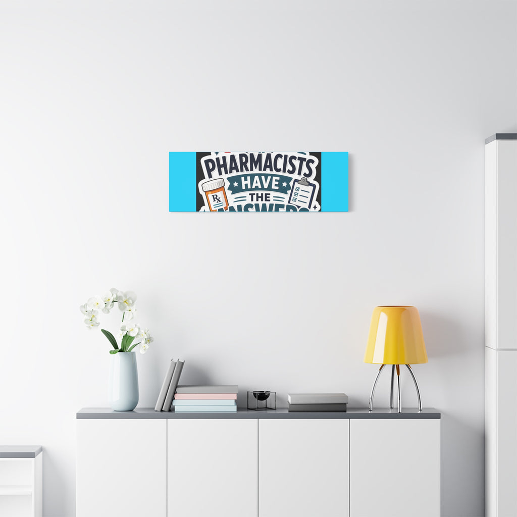 Pharmacists Have the Answers Matte Canvas Wall Art