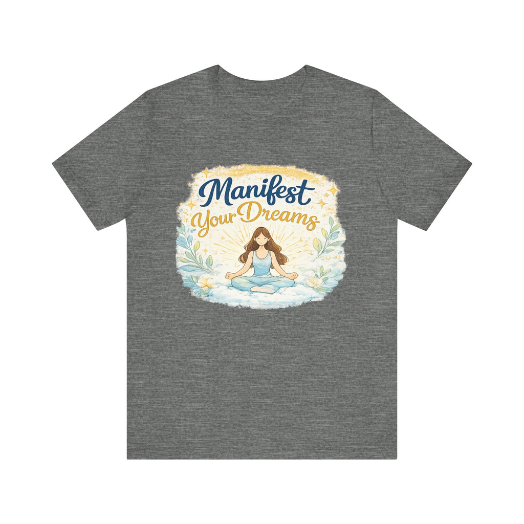 Manifest Your Dreams Tee — Meditation Yoga Inspirational T‑Shirt