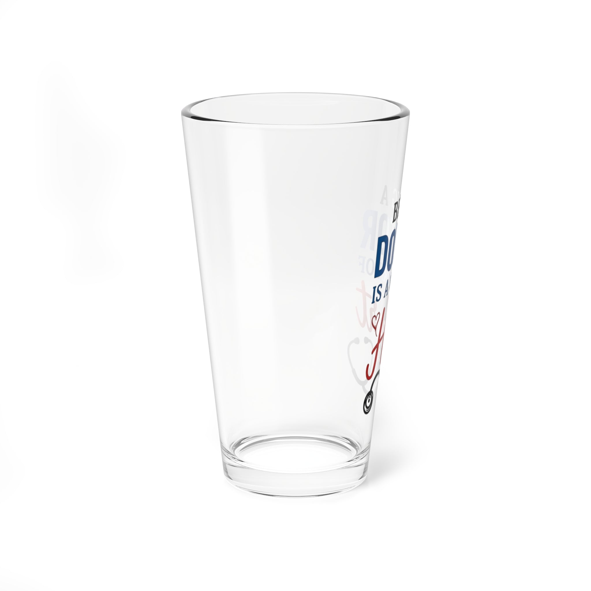 Mixing Glass - "Being a Doctor is a Work of Heart" 16oz Medical Gift