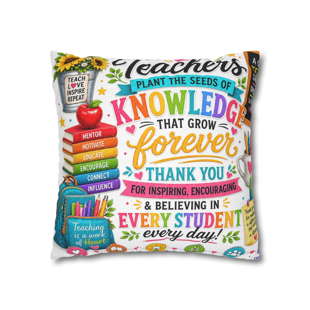 Teacher Appreciation Pillow — "Plant the Seeds of Knowledge That Grow Forever" Decorative Square Pillowcase