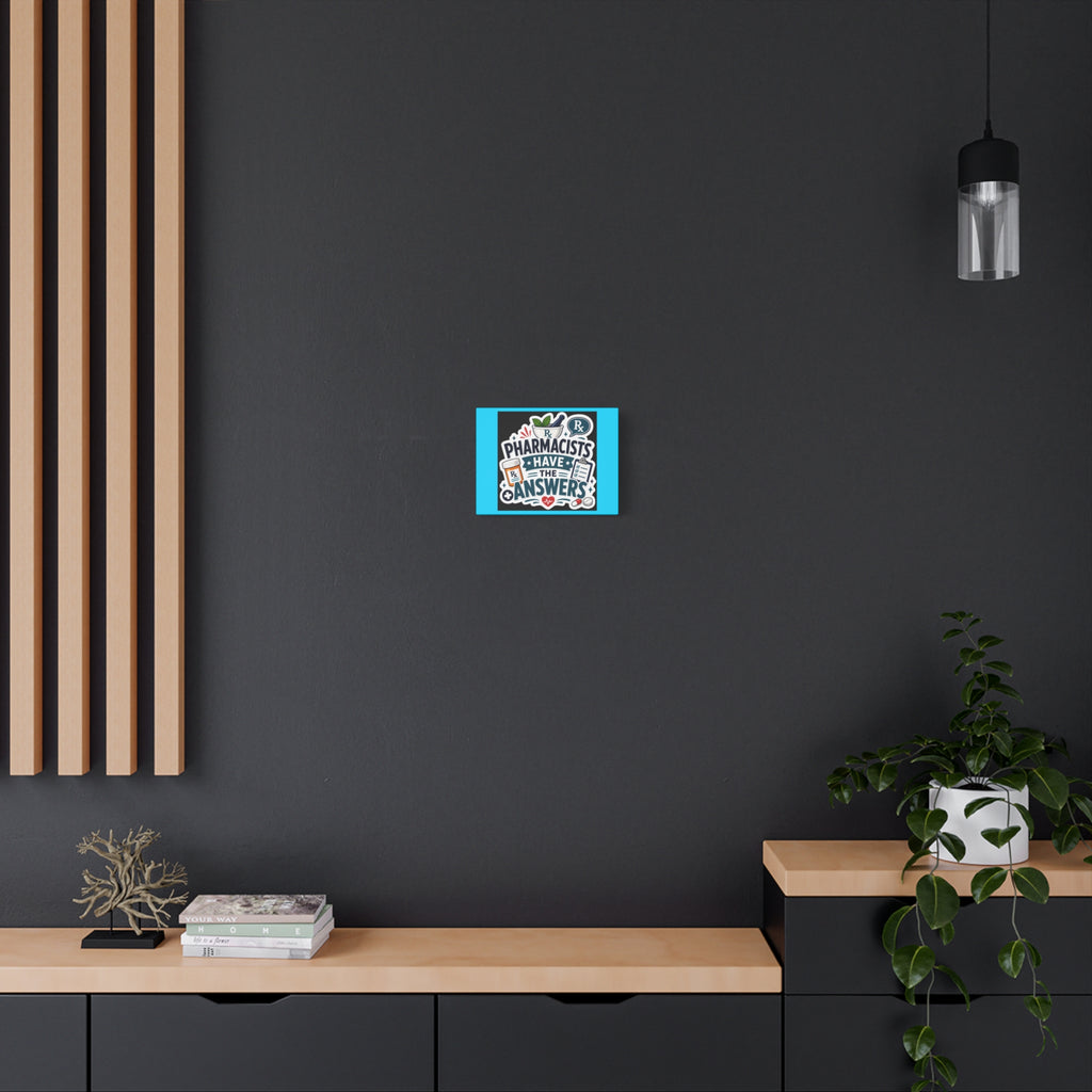 Pharmacists Have the Answers Matte Canvas Wall Art