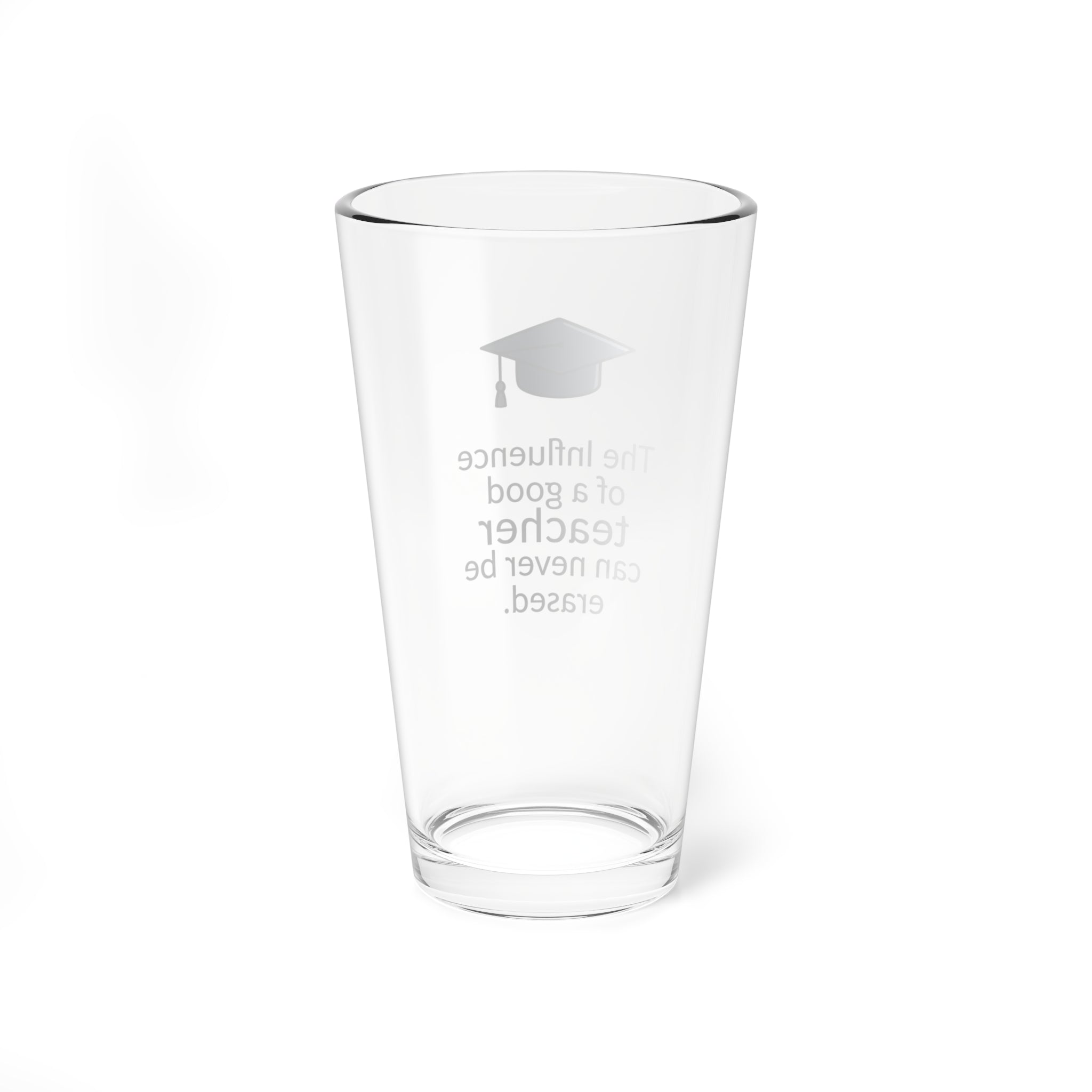 Teacher Appreciation 16oz Mixing Glass — “The influence of a good teacher can never be erased” with Graduation Cap