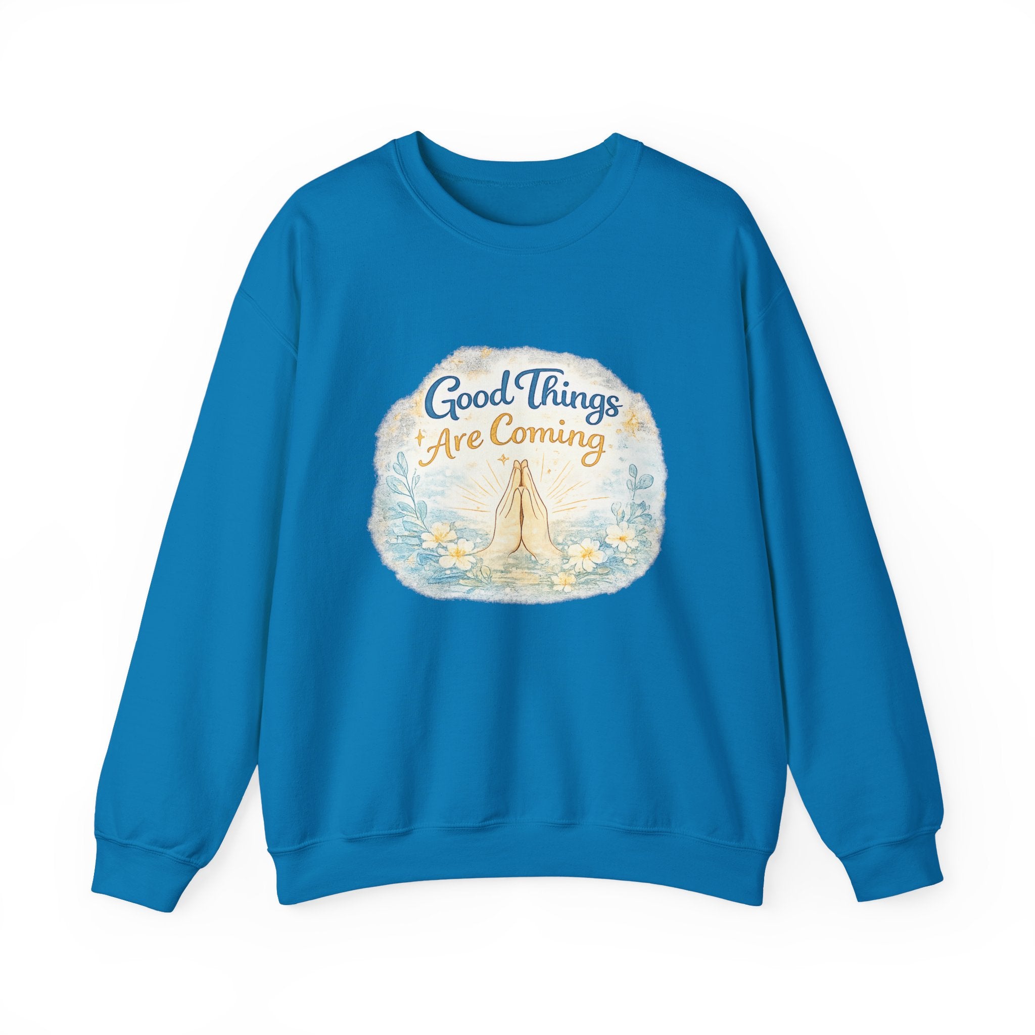 Crewneck Sweatshirt — "Good Things Are Coming" Praying Hands Inspirational Pullover