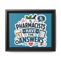 Pharmacists Have the Answers Framed Canvas Print