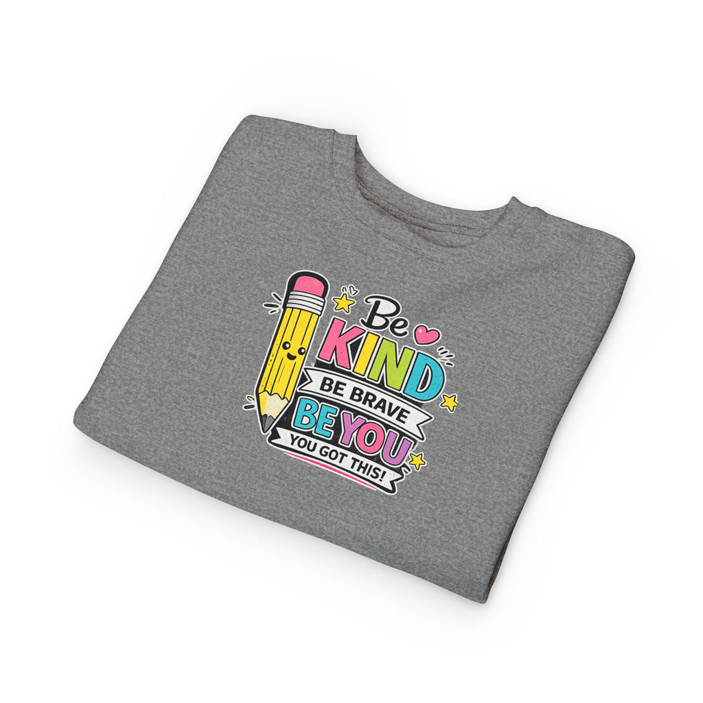 Be Kind Be Brave Be You Toddler Sweatshirt — Cute Motivational Pencil Design