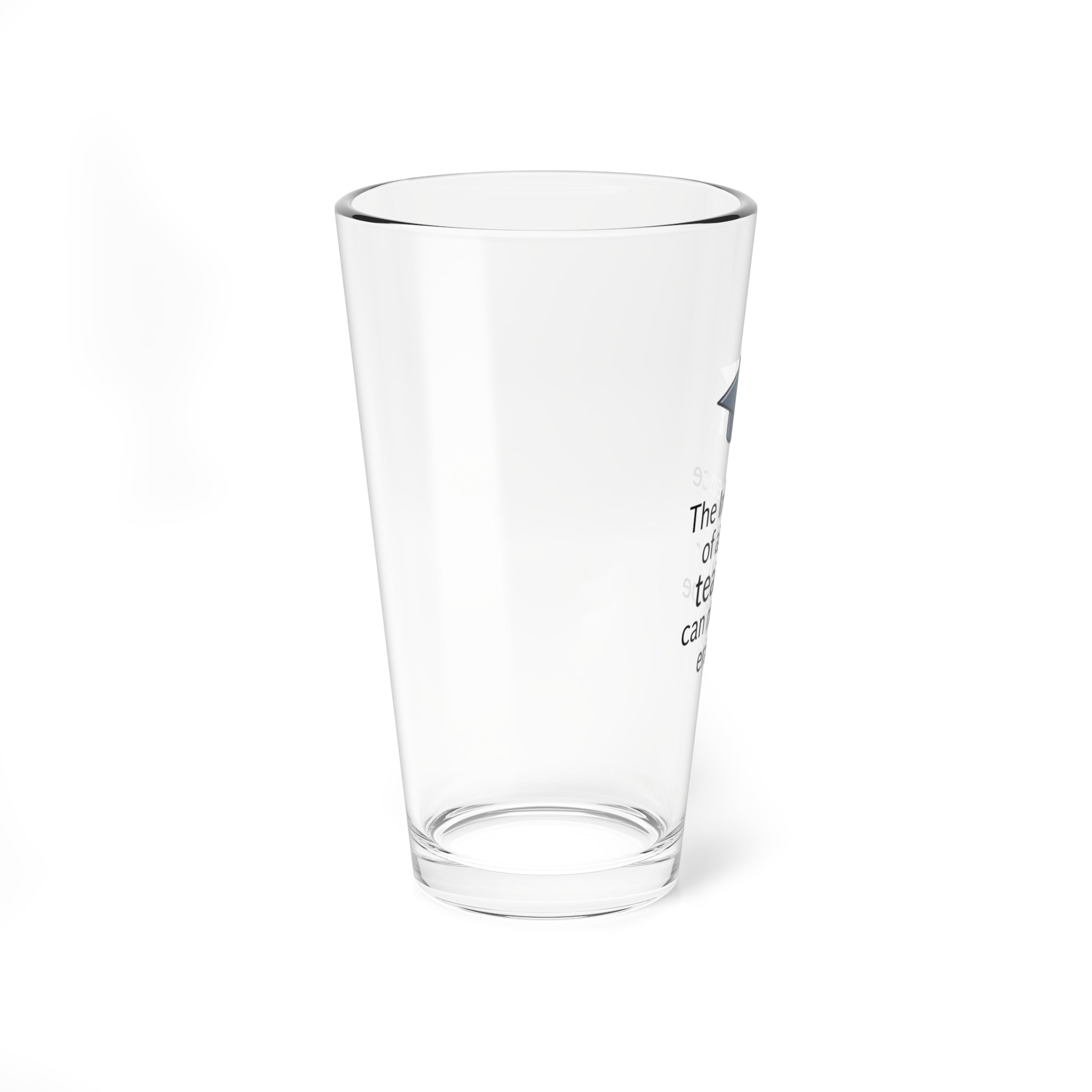 Teacher Appreciation 16oz Mixing Glass — “The influence of a good teacher can never be erased” with Graduation Cap