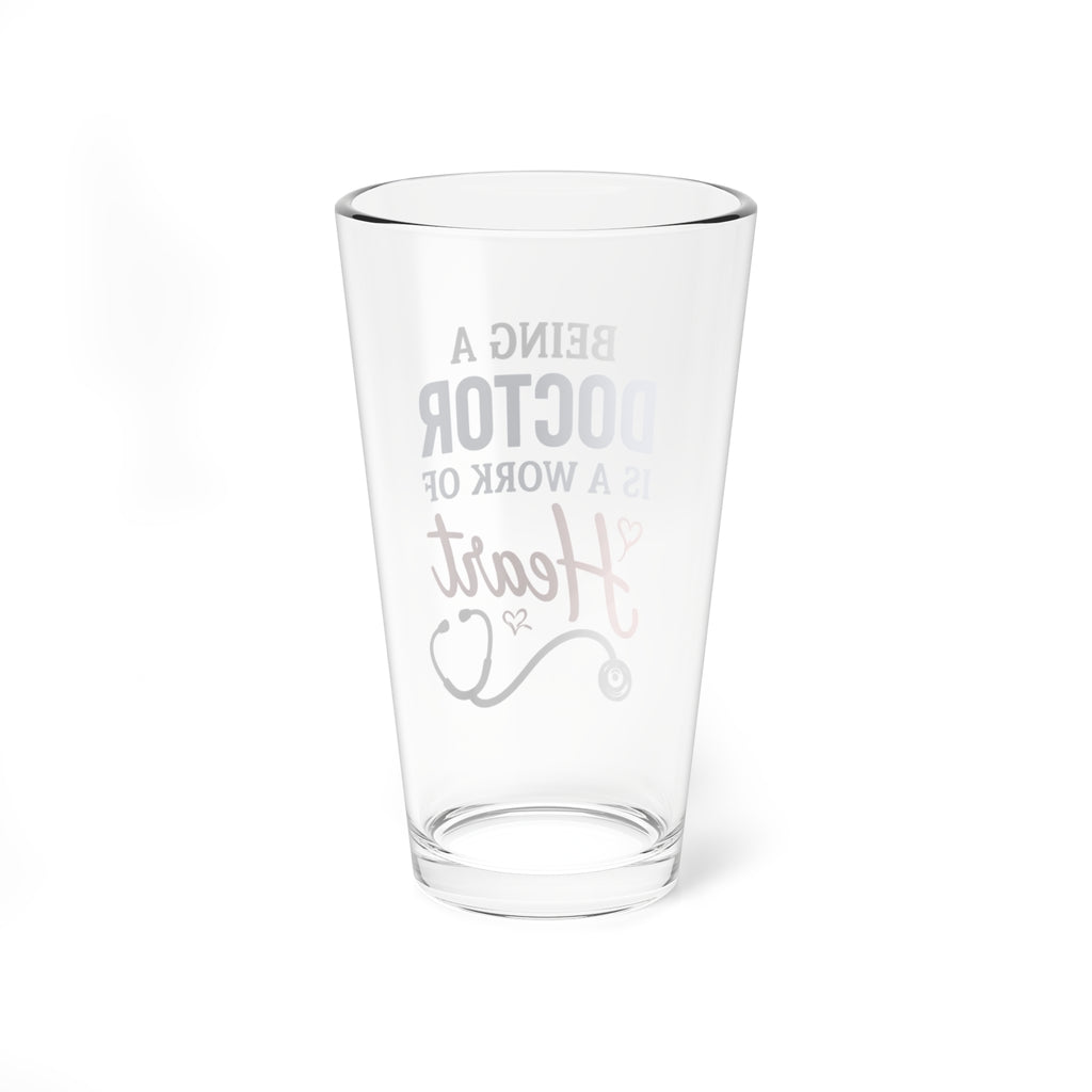 Mixing Glass - "Being a Doctor is a Work of Heart" 16oz Medical Gift