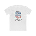 Doctor T-Shirt — "Being a Doctor Is a Work of Heart" Stethoscope Medical Tee