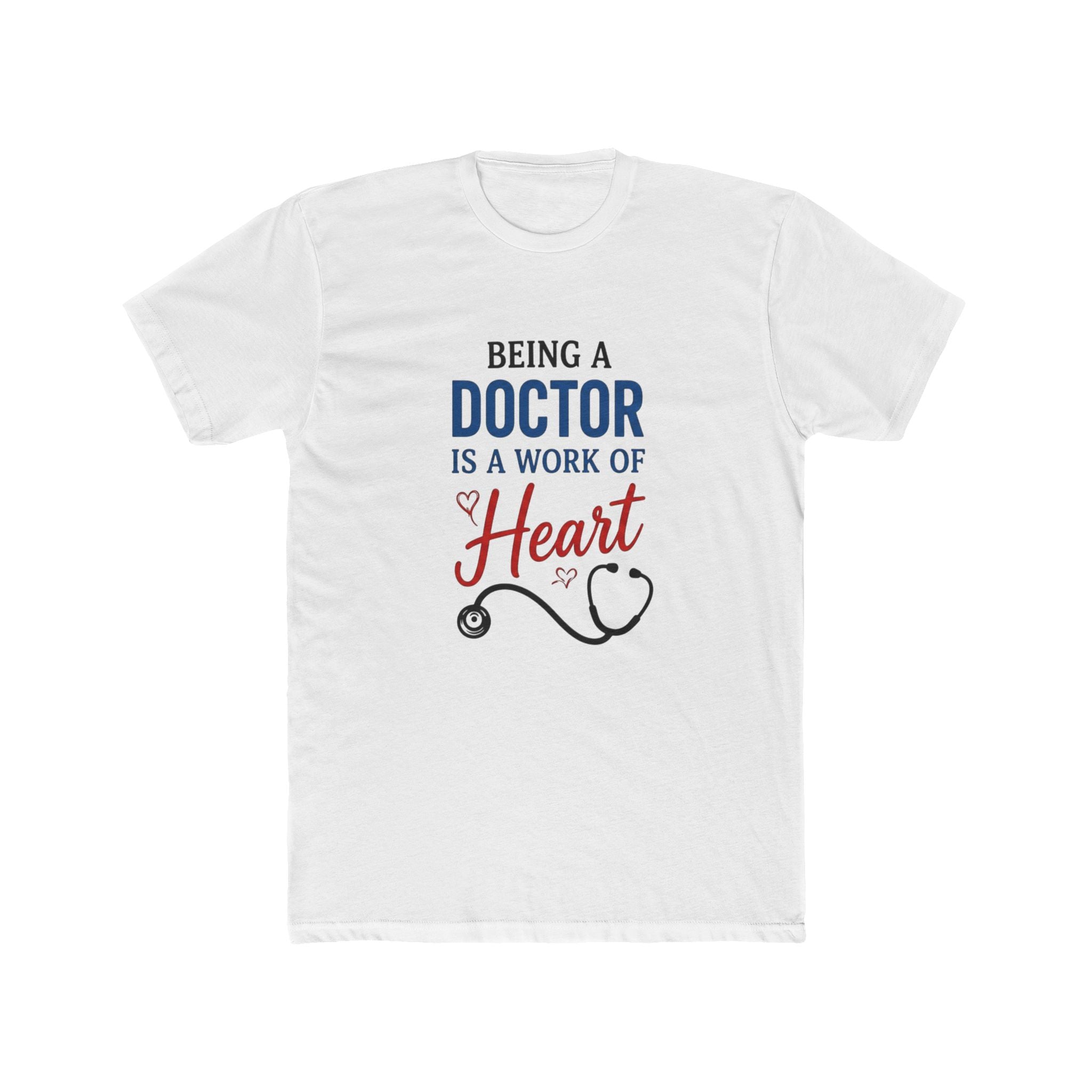 Doctor T-Shirt — "Being a Doctor Is a Work of Heart" Stethoscope Medical Tee