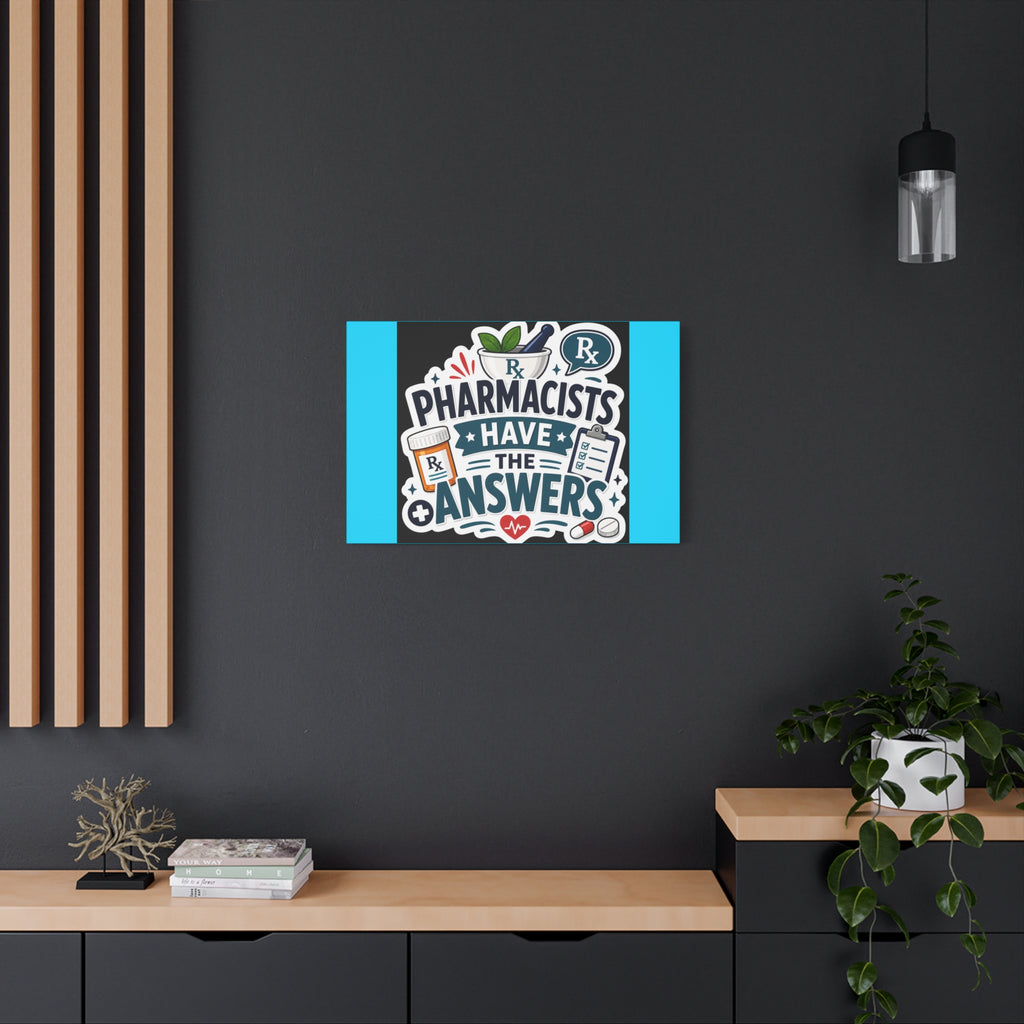 Pharmacists Have the Answers Matte Canvas Wall Art
