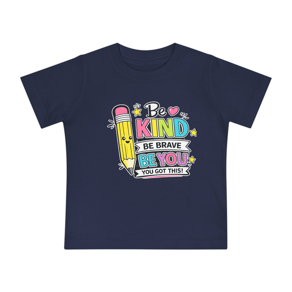 Baby T-Shirt — "Be Kind, Be Brave, Be You" Cute Pencil Graphic