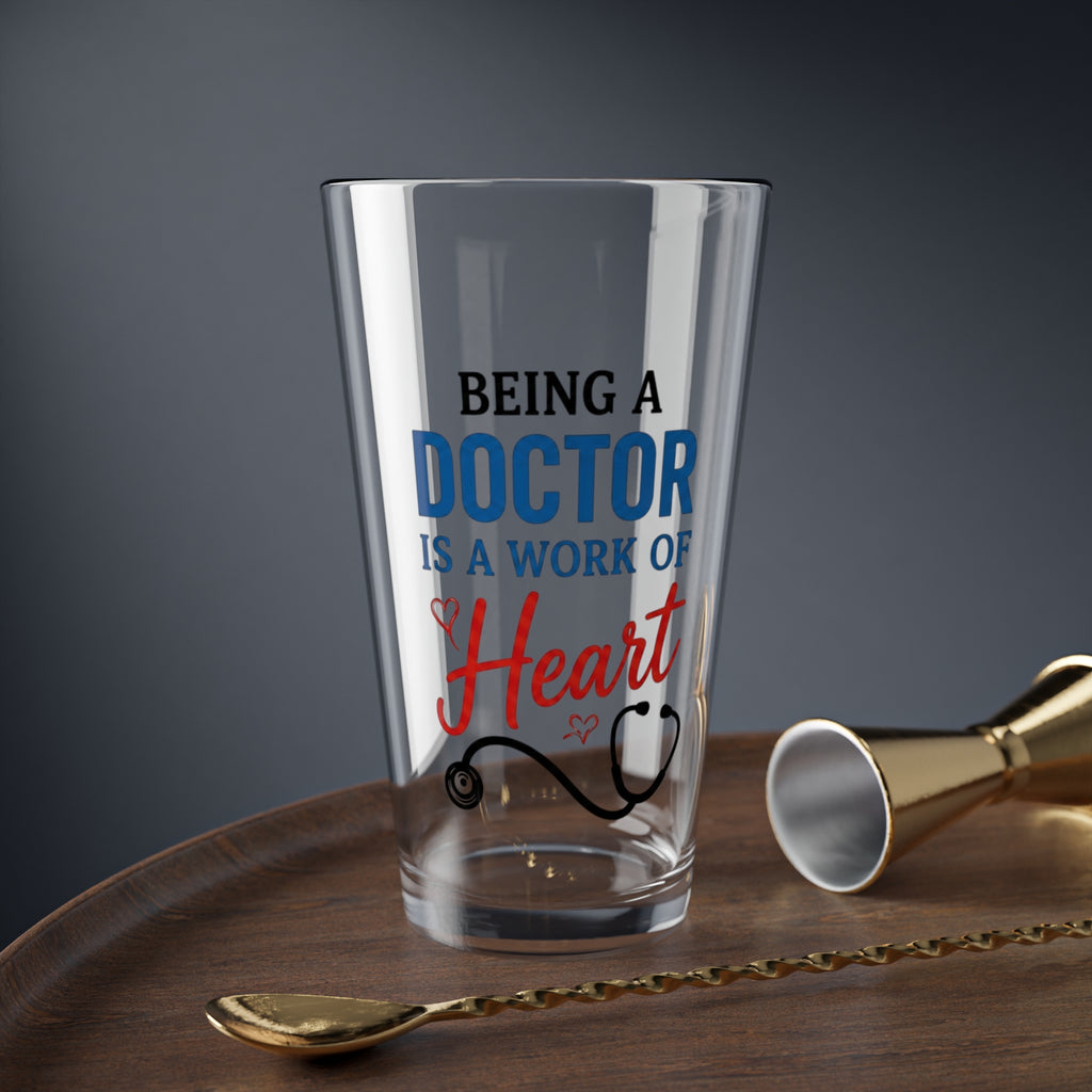 Mixing Glass - "Being a Doctor is a Work of Heart" 16oz Medical Gift