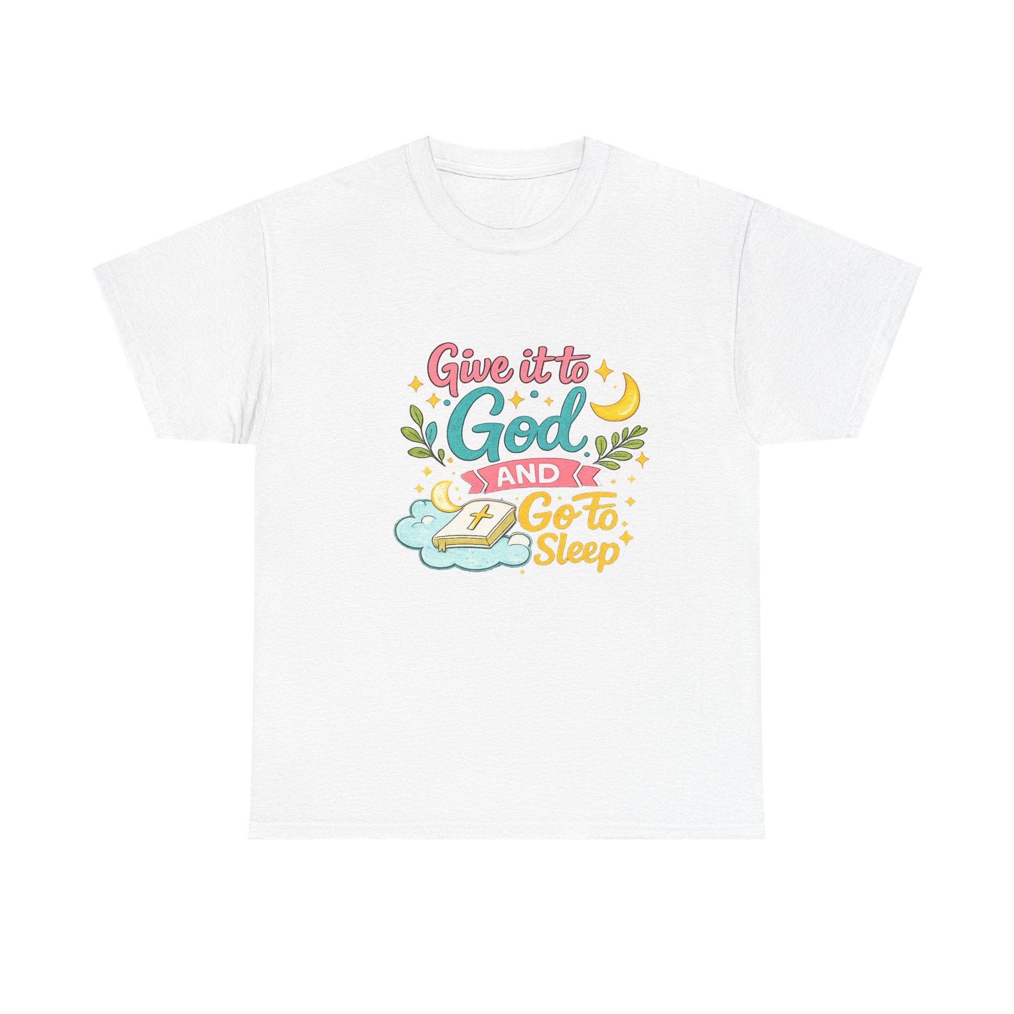 Christian T-Shirt — “Give It to God and Go to Sleep” Inspirational Tee