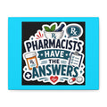 Pharmacists Have the Answers Matte Canvas Wall Art