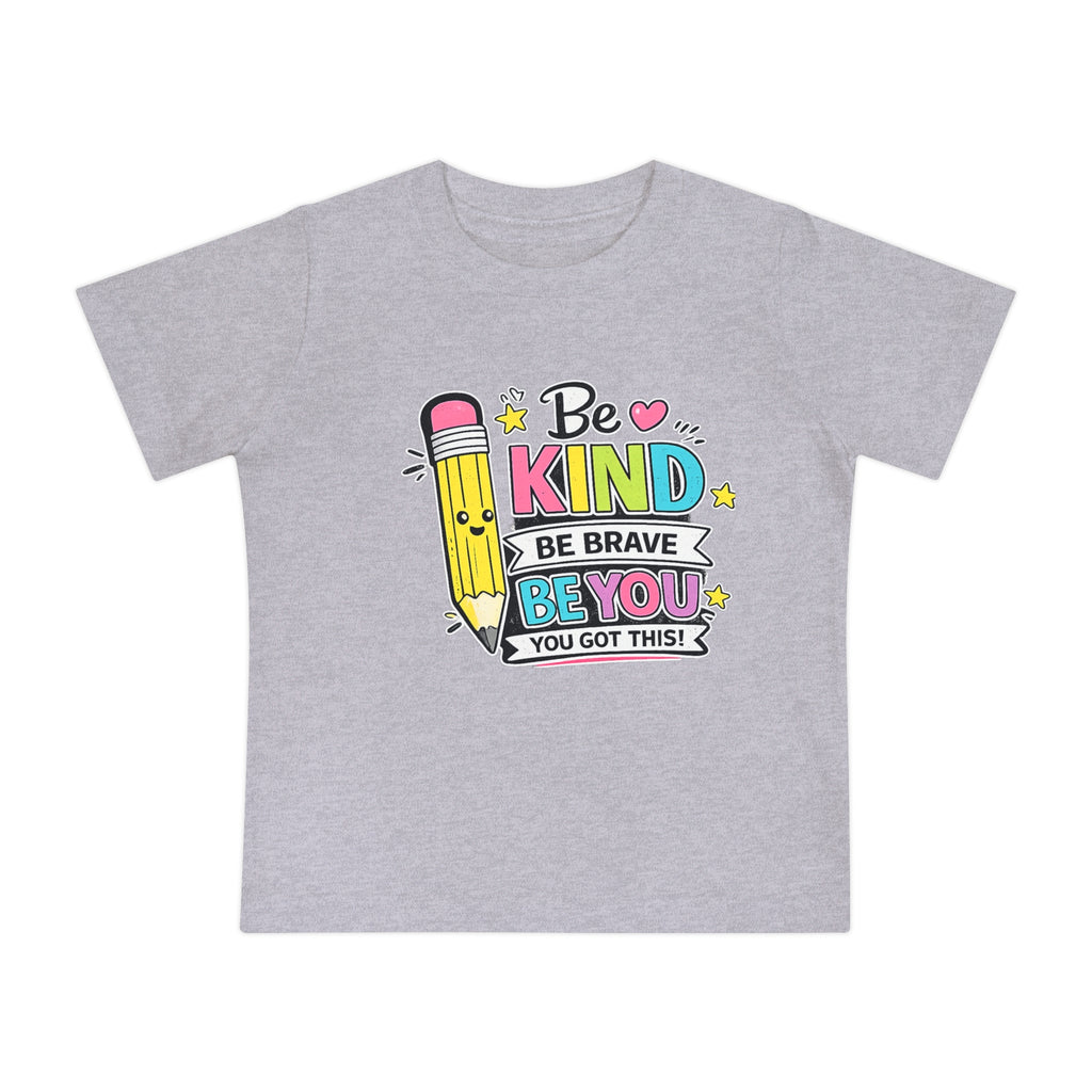 Baby T-Shirt — "Be Kind, Be Brave, Be You" Cute Pencil Graphic