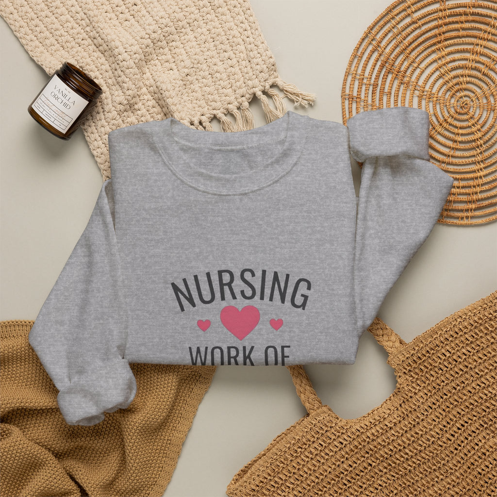 Nursing Work of Heart Crewneck Sweatshirt — Nurse Appreciation Pullover