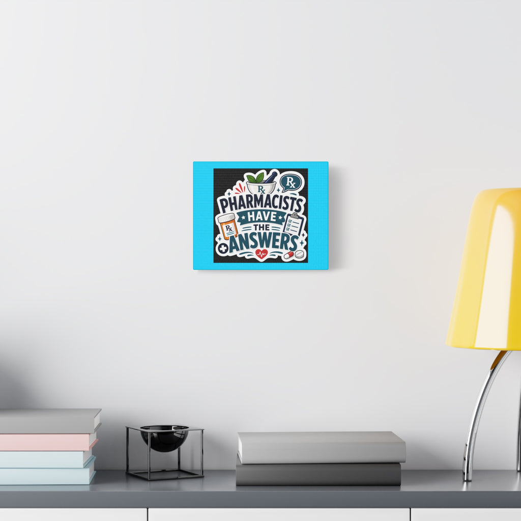 Pharmacists Have the Answers Matte Canvas Wall Art