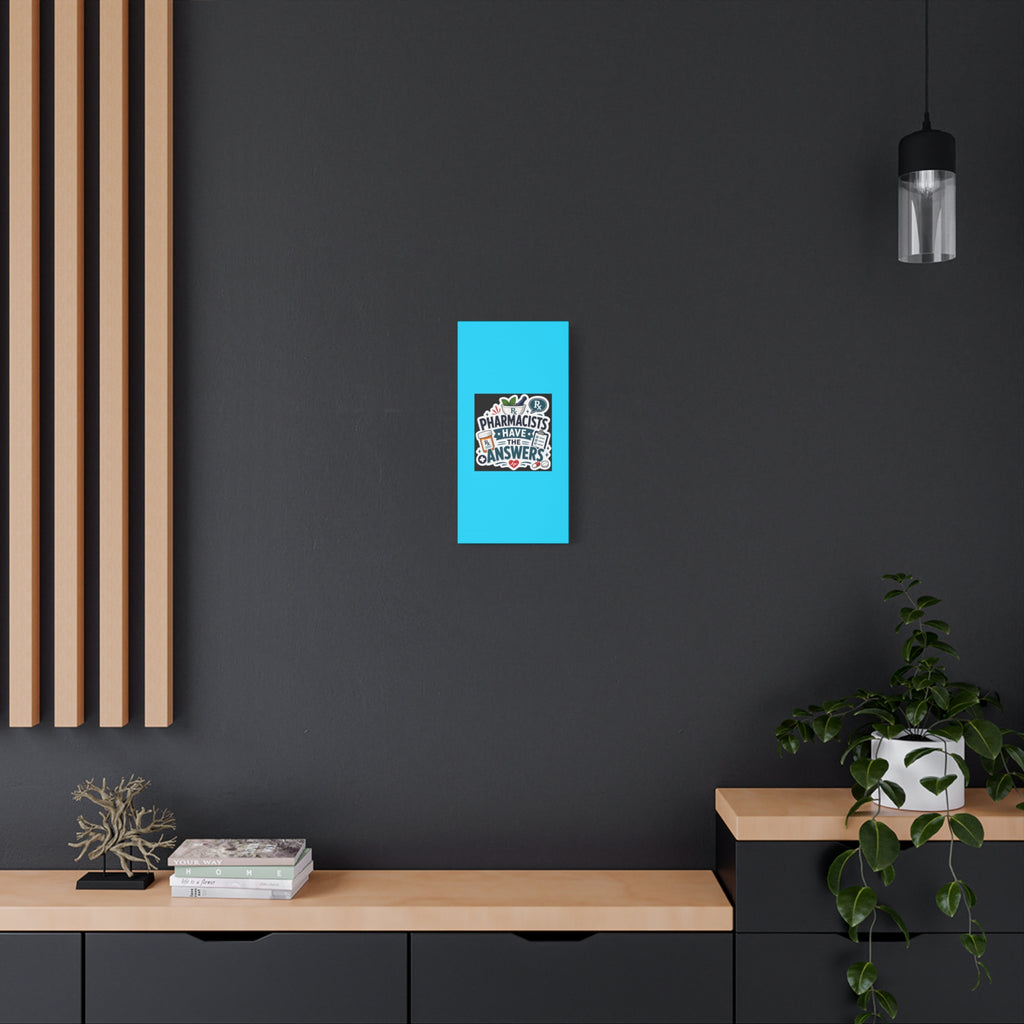 Pharmacists Have the Answers Matte Canvas Wall Art