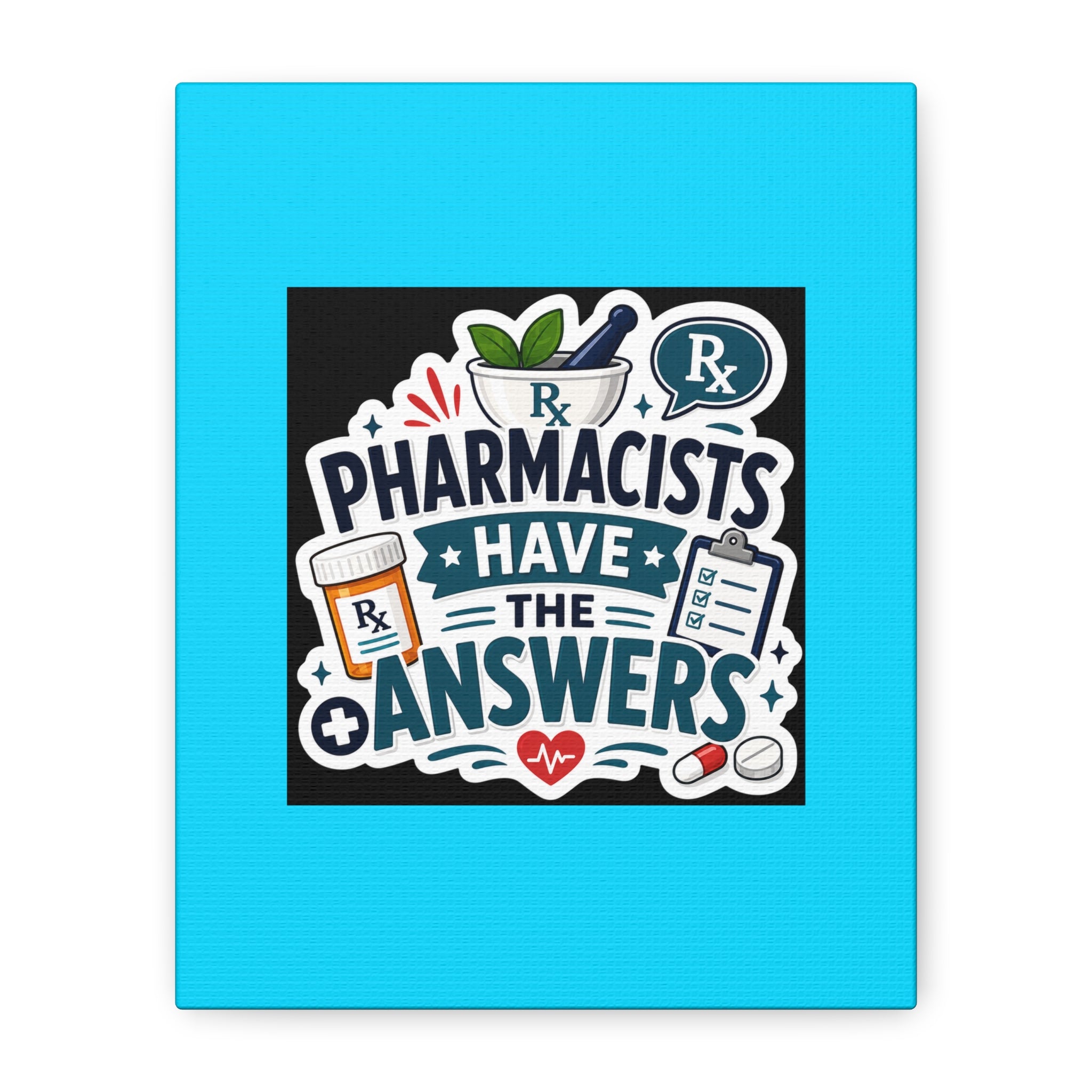 Pharmacists Have the Answers Matte Canvas Wall Art