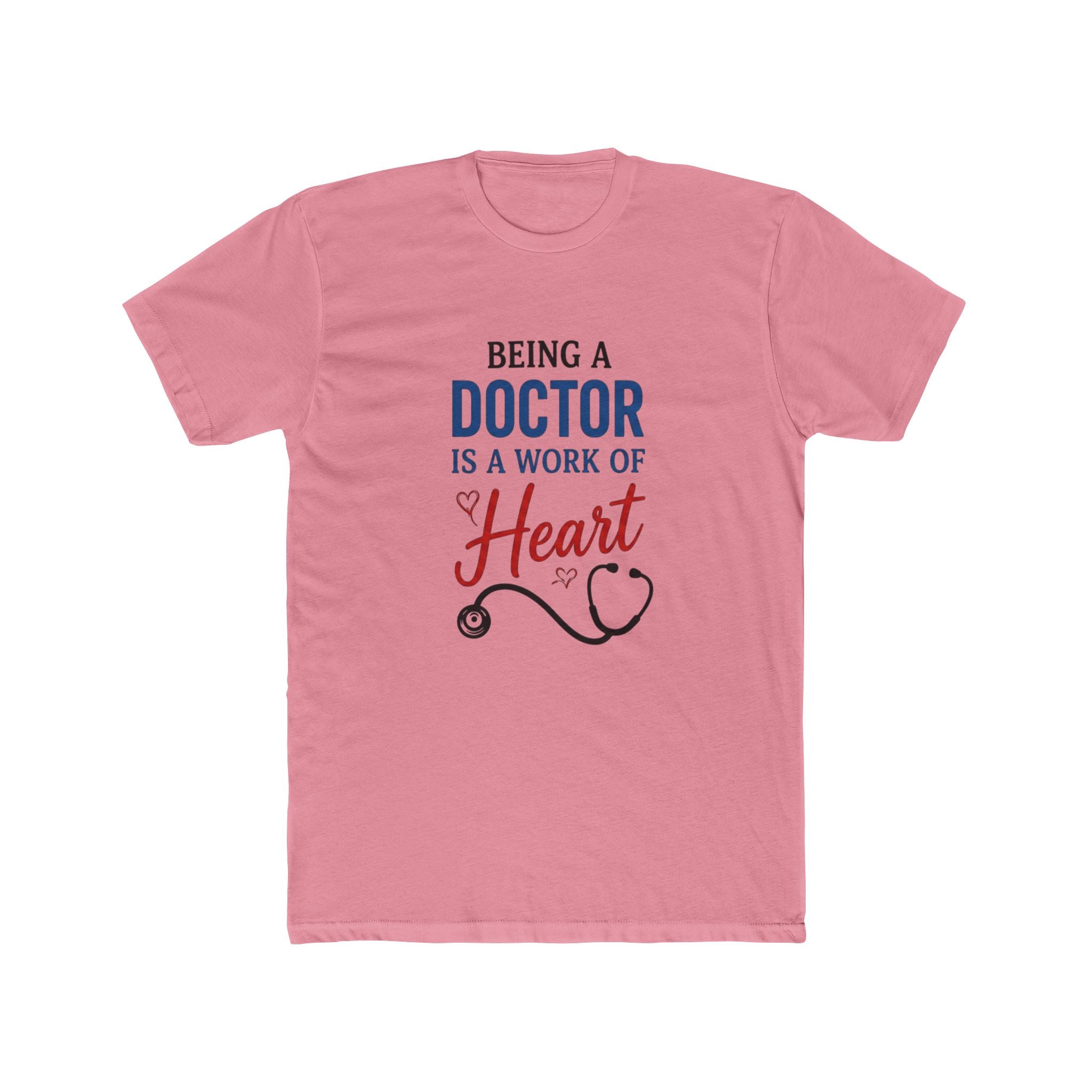 Doctor T-Shirt — "Being a Doctor Is a Work of Heart" Stethoscope Medical Tee