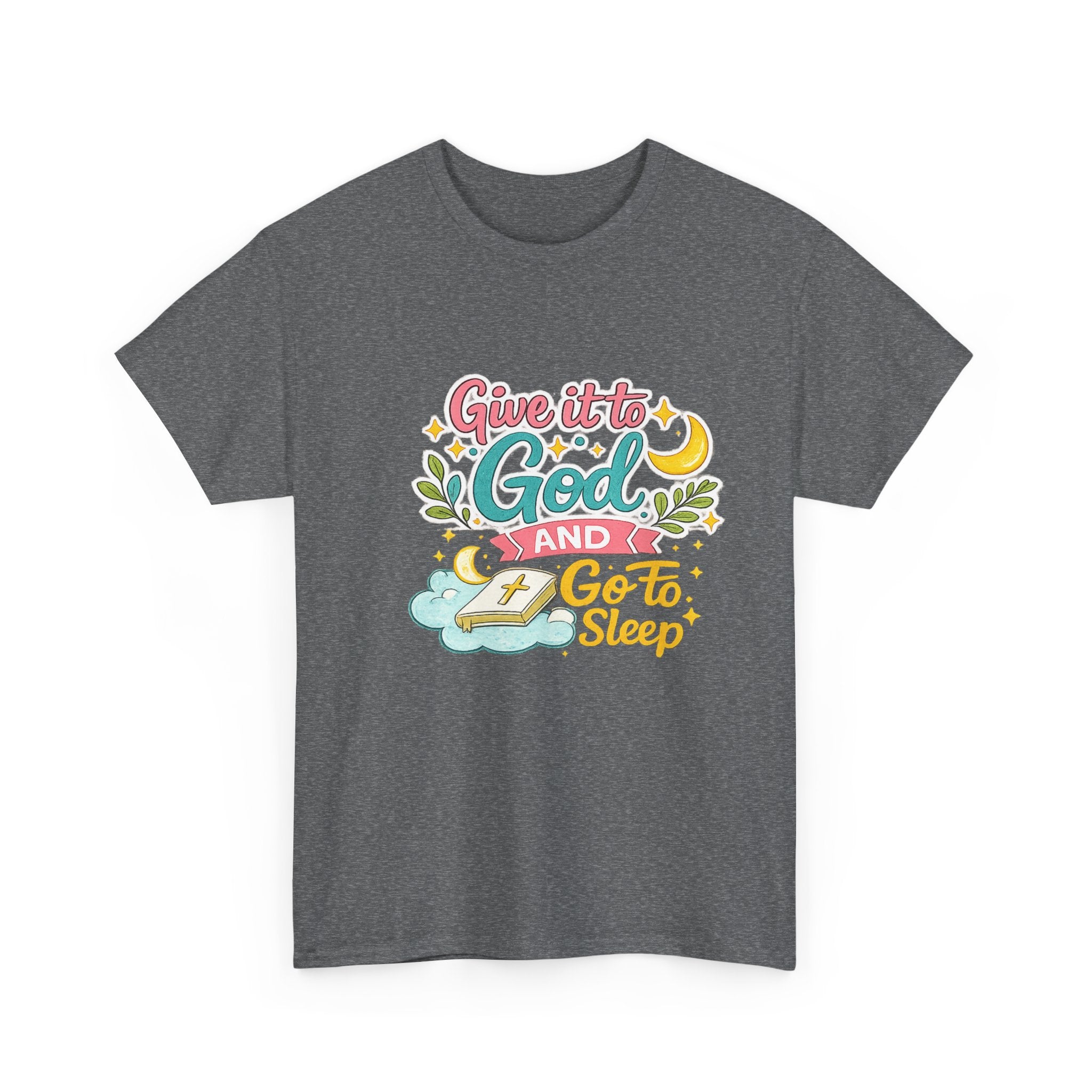 Christian T-Shirt — “Give It to God and Go to Sleep” Inspirational Tee