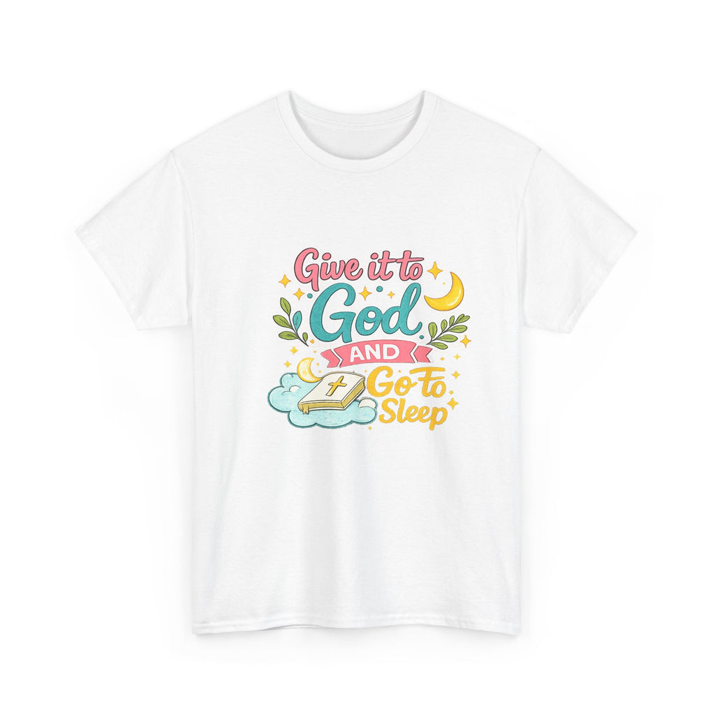Christian T-Shirt — “Give It to God and Go to Sleep” Inspirational Tee