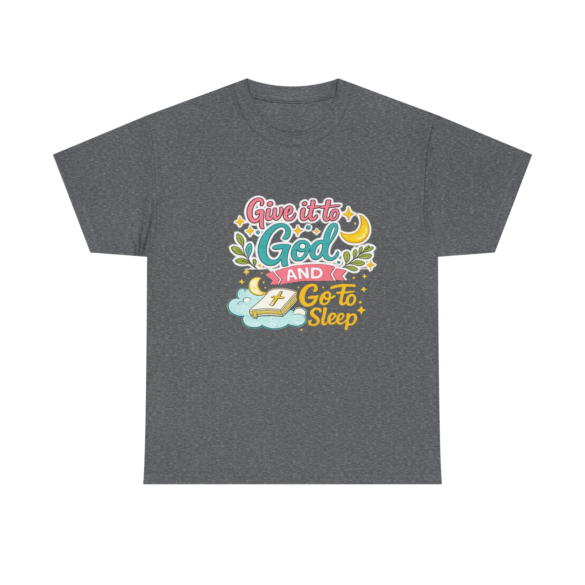 Christian T-Shirt — “Give It to God and Go to Sleep” Inspirational Tee