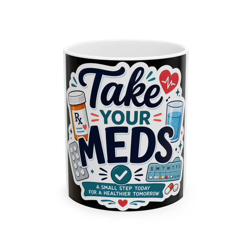 Take Your Meds Ceramic Mug — Medication Reminder Coffee Cup (11oz & 15oz)