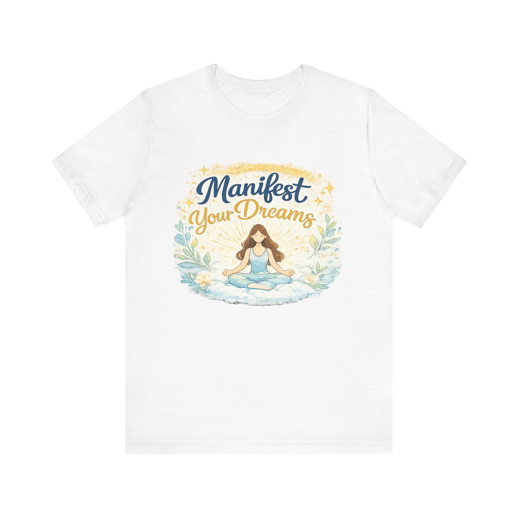 Manifest Your Dreams Tee — Meditation Yoga Inspirational T‑Shirt