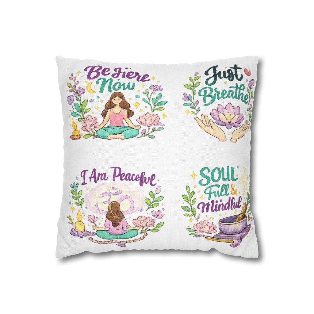 Meditation Quotes Pillowcase — "Be Here Now / Just Breathe / I Am Peaceful / Soul Full & Mindful"
