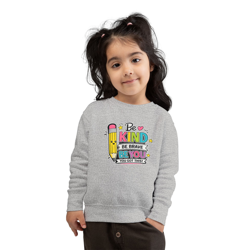 Be Kind Be Brave Be You Toddler Sweatshirt — Cute Motivational Pencil Design