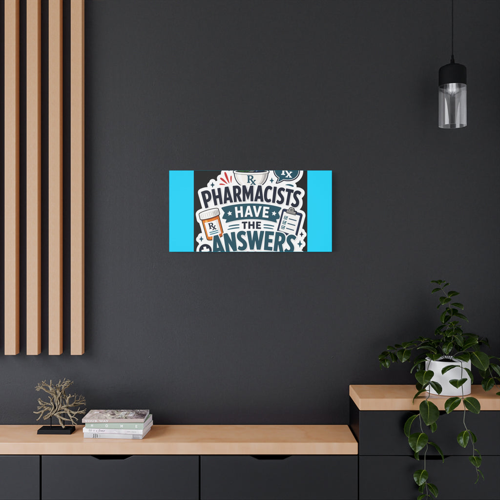 Pharmacists Have the Answers Matte Canvas Wall Art
