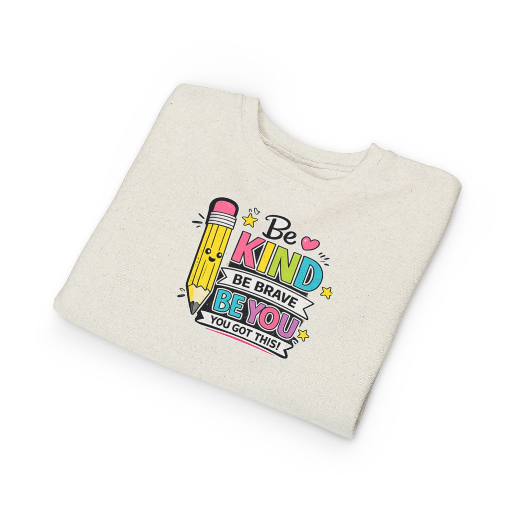 Be Kind Be Brave Be You Toddler Sweatshirt — Cute Motivational Pencil Design