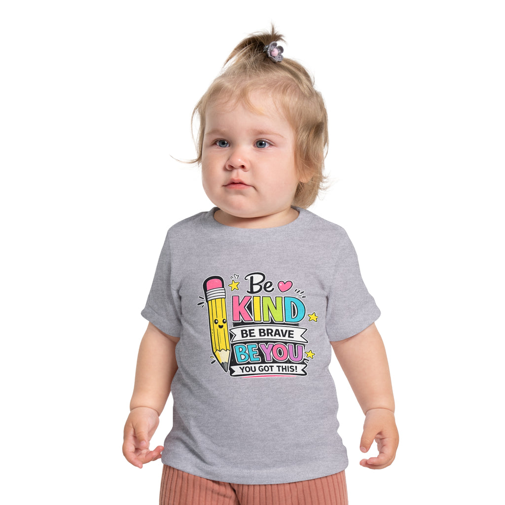 Baby T-Shirt — "Be Kind, Be Brave, Be You" Cute Pencil Graphic