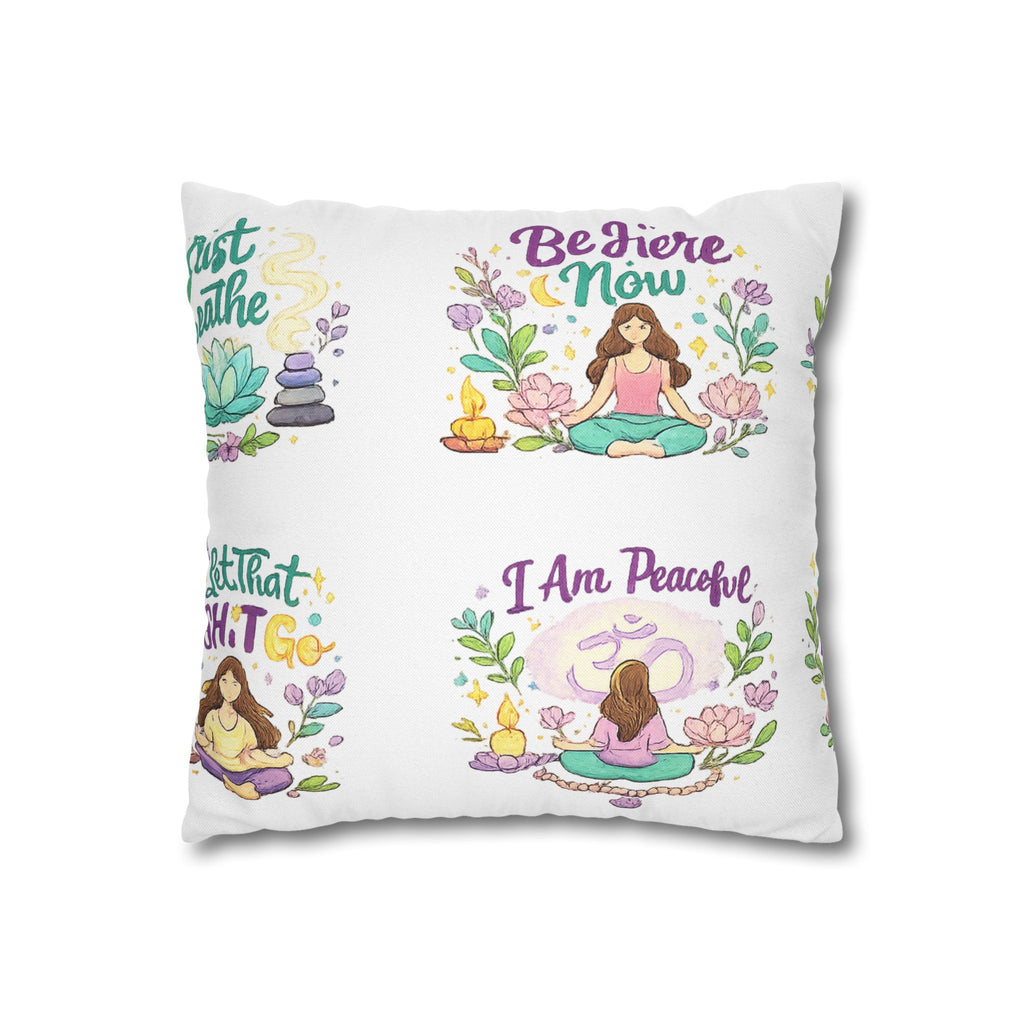 Meditation Quotes Pillowcase — "Be Here Now / Just Breathe / I Am Peaceful / Soul Full & Mindful"