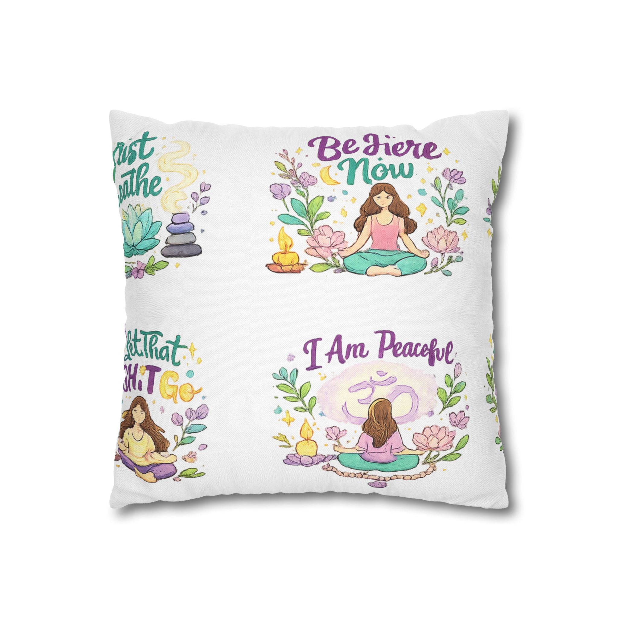 Meditation Quotes Pillowcase — "Be Here Now / Just Breathe / I Am Peaceful / Soul Full & Mindful"
