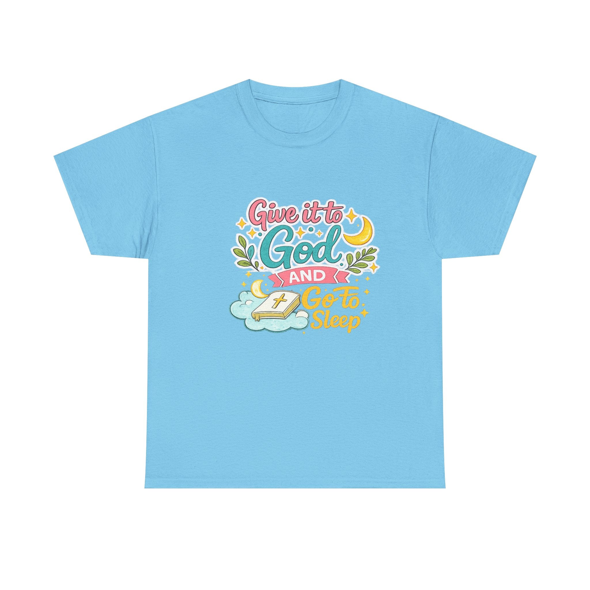 Christian T-Shirt — “Give It to God and Go to Sleep” Inspirational Tee
