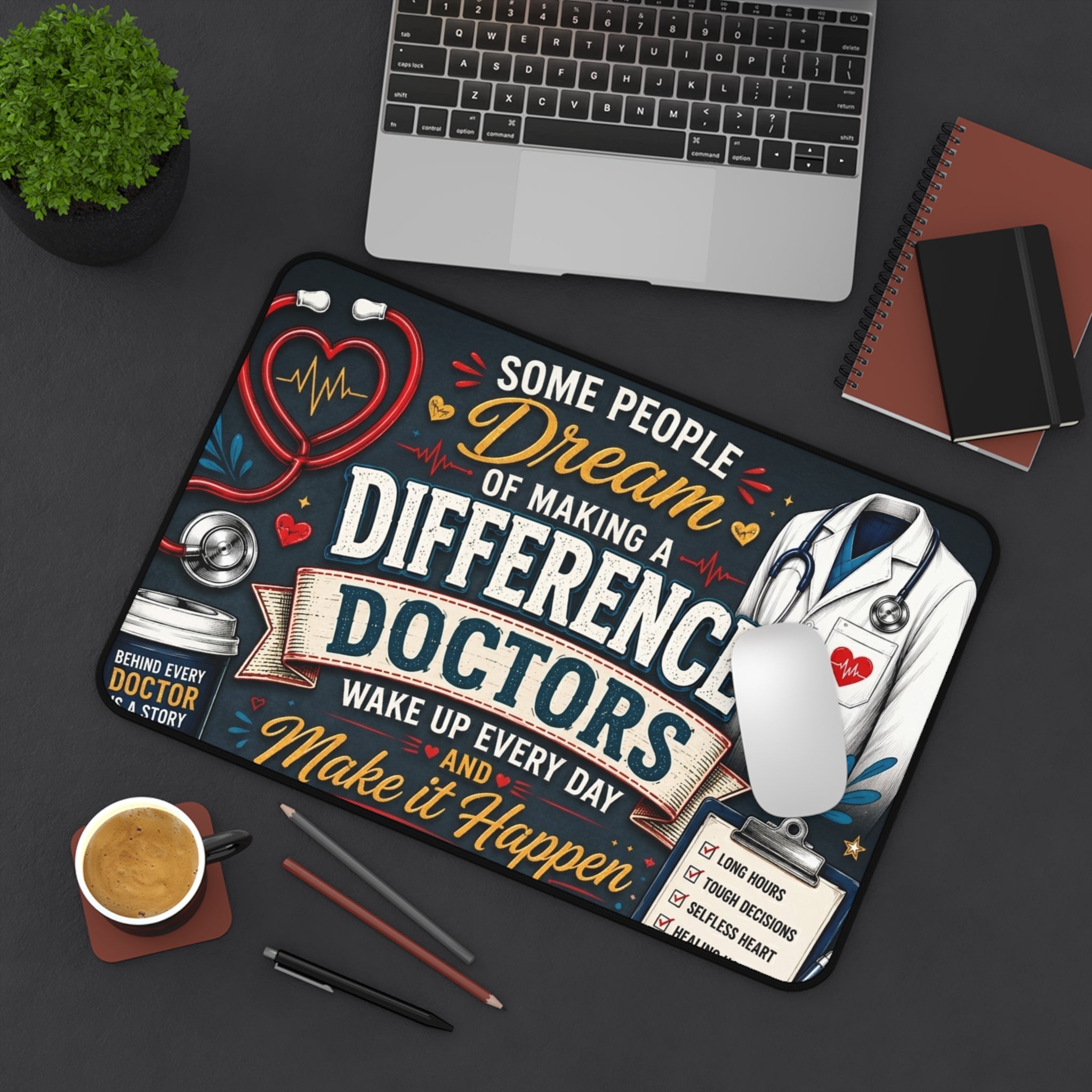Doctors Desk Mat - "Some People Dream of Making a Difference, Doctors Wake Up Every Day" Inspirational Medical Mouse Pad