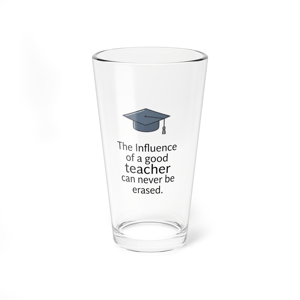 Teacher Appreciation 16oz Mixing Glass — “The influence of a good teacher can never be erased” with Graduation Cap