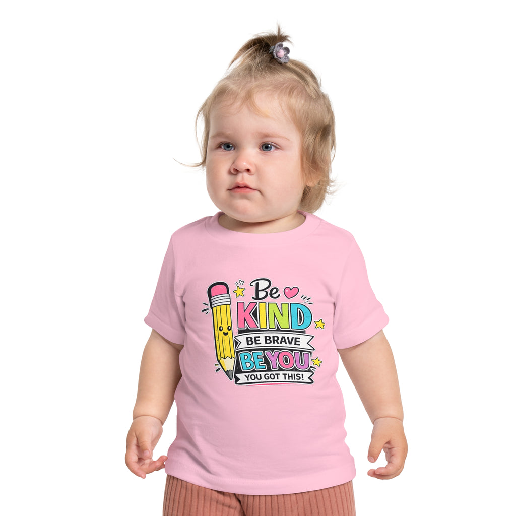 Baby T-Shirt — "Be Kind, Be Brave, Be You" Cute Pencil Graphic