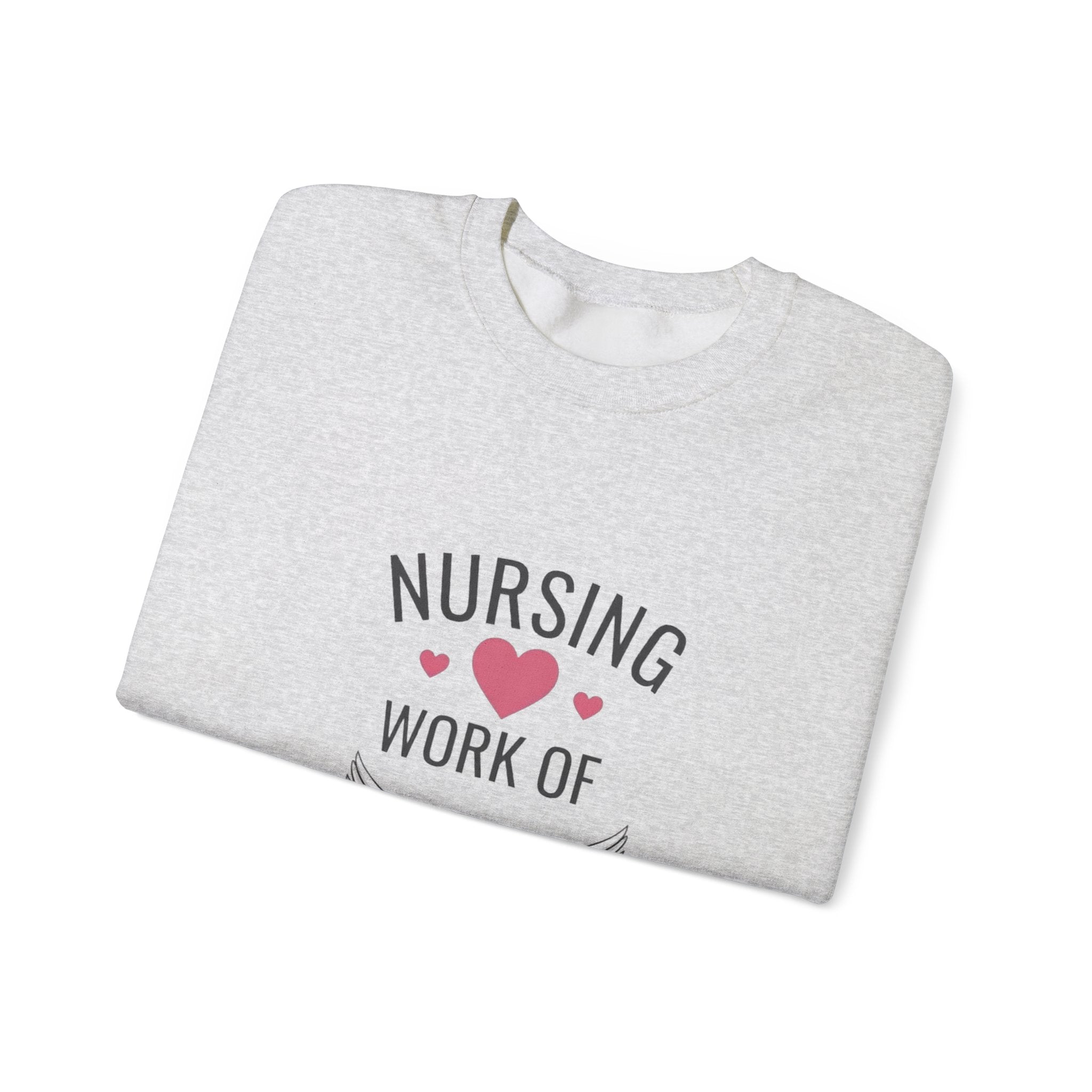 Nursing Work of Heart Crewneck Sweatshirt — Nurse Appreciation Pullover