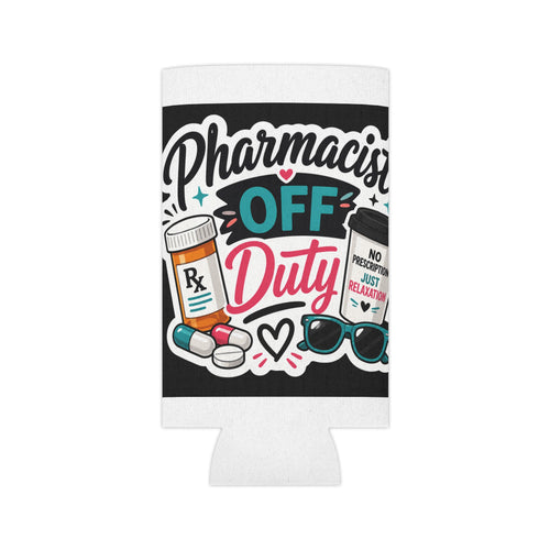 Can Cooler - "Pharmacist Off Duty" Funny Rx Beverage Holder