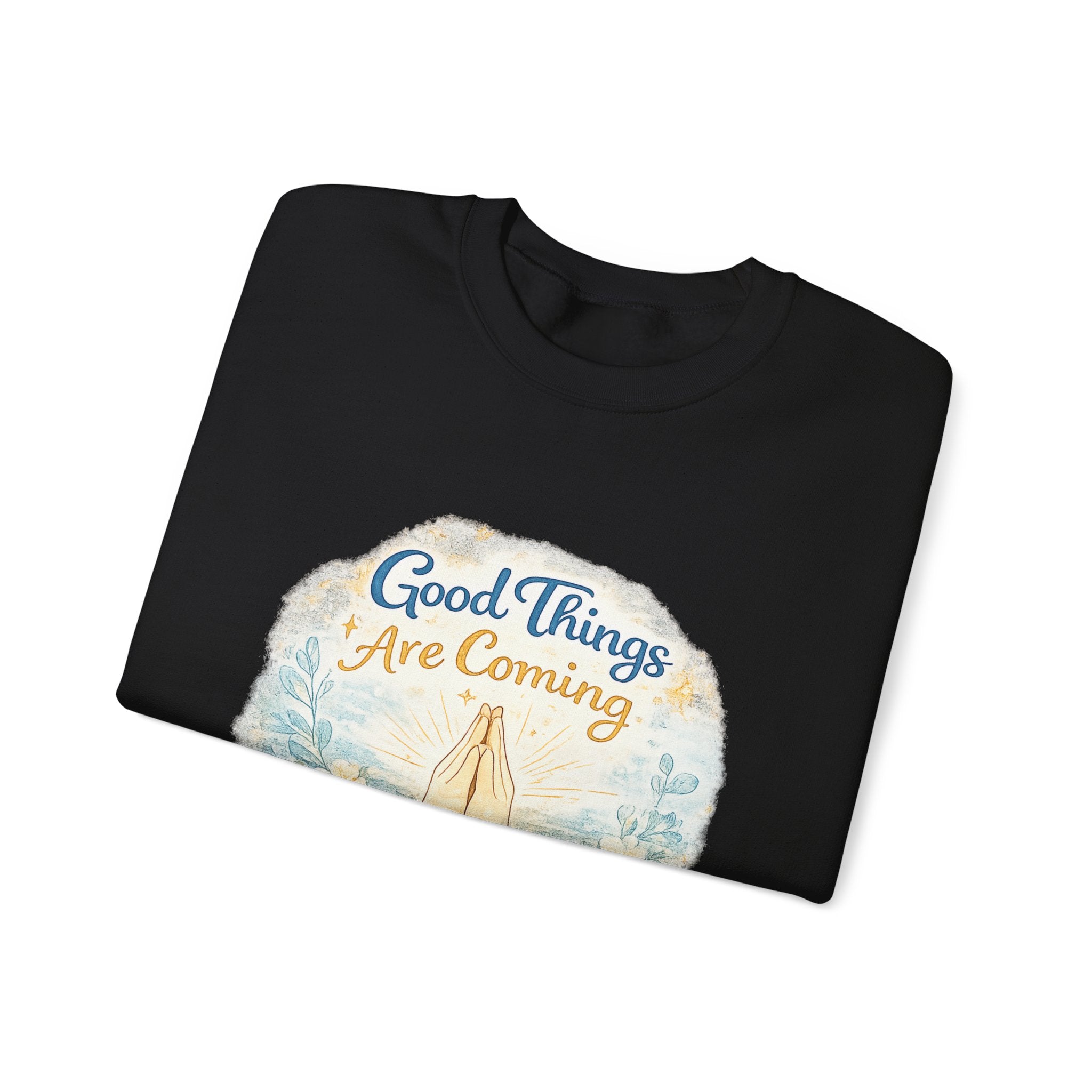 Crewneck Sweatshirt — "Good Things Are Coming" Praying Hands Inspirational Pullover