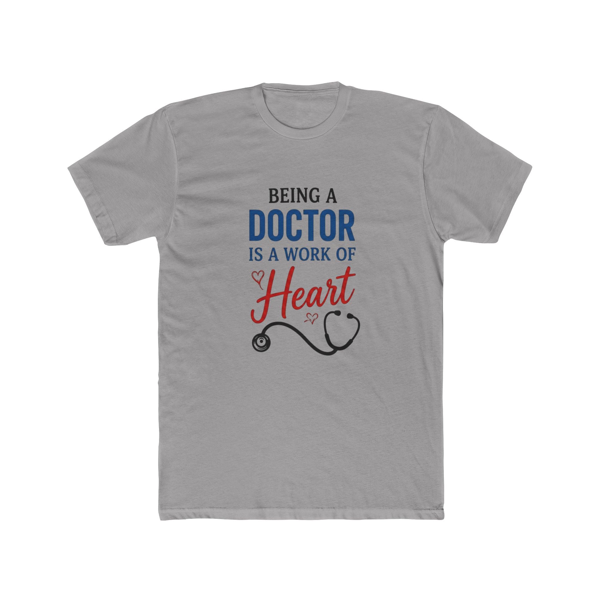 Doctor T-Shirt — "Being a Doctor Is a Work of Heart" Stethoscope Medical Tee