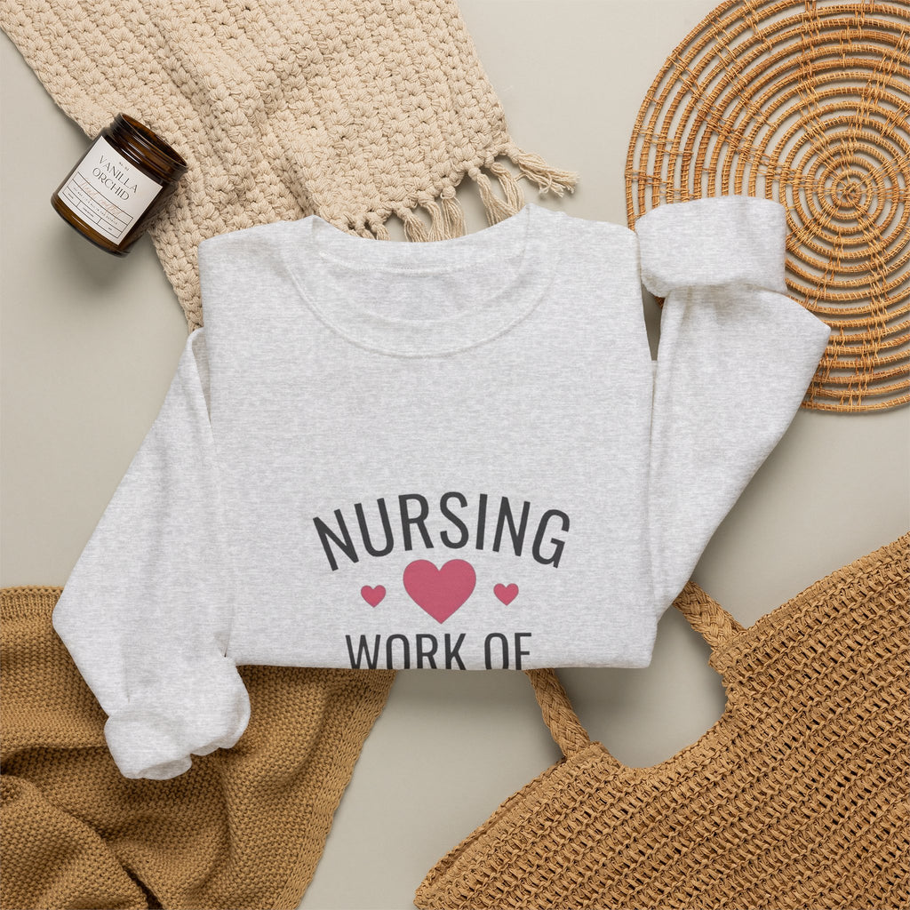 Nursing Work of Heart Crewneck Sweatshirt — Nurse Appreciation Pullover