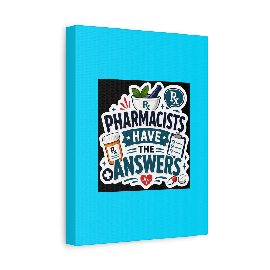 Pharmacists Have the Answers Matte Canvas Wall Art