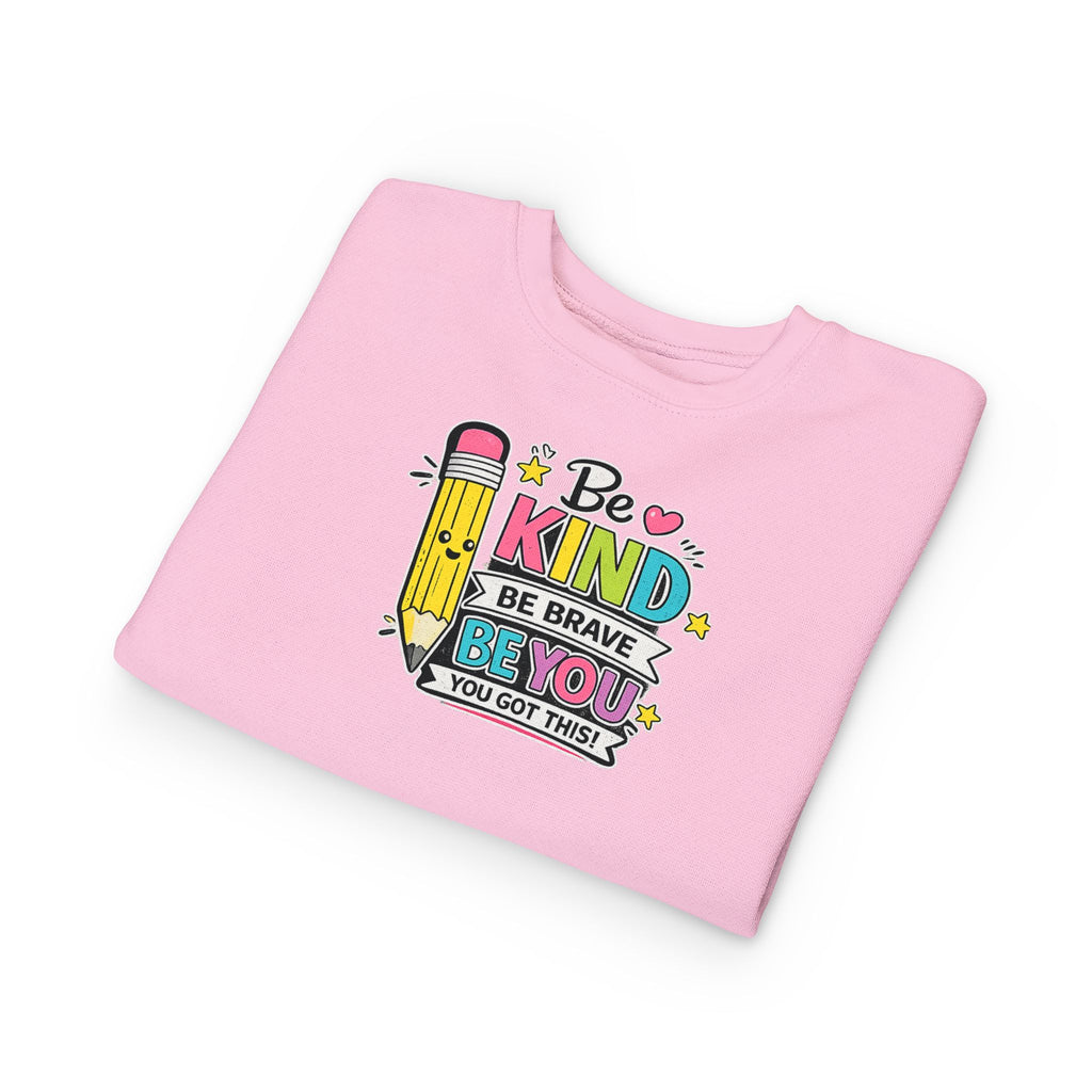 Be Kind Be Brave Be You Toddler Sweatshirt — Cute Motivational Pencil Design