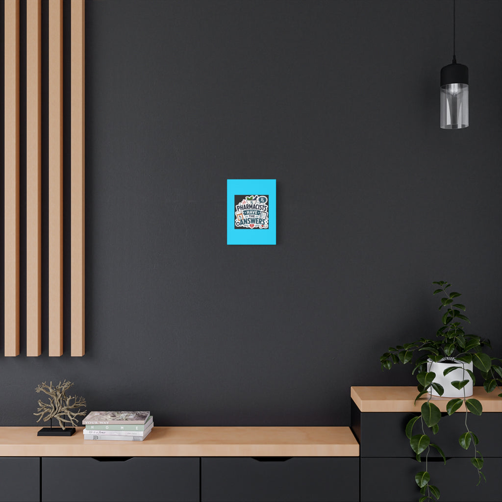 Pharmacists Have the Answers Matte Canvas Wall Art