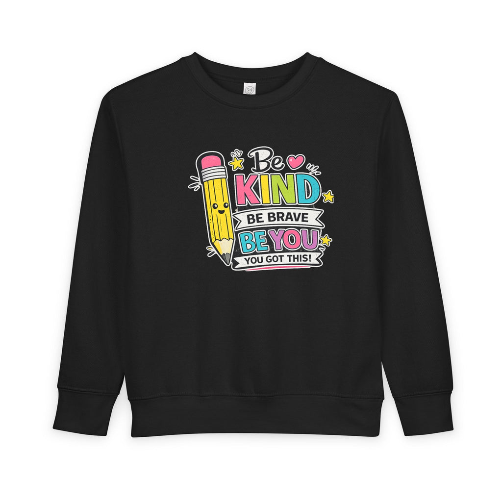 Be Kind Be Brave Be You Toddler Sweatshirt — Cute Motivational Pencil Design