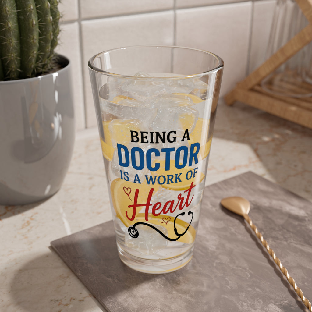 Mixing Glass - "Being a Doctor is a Work of Heart" 16oz Medical Gift